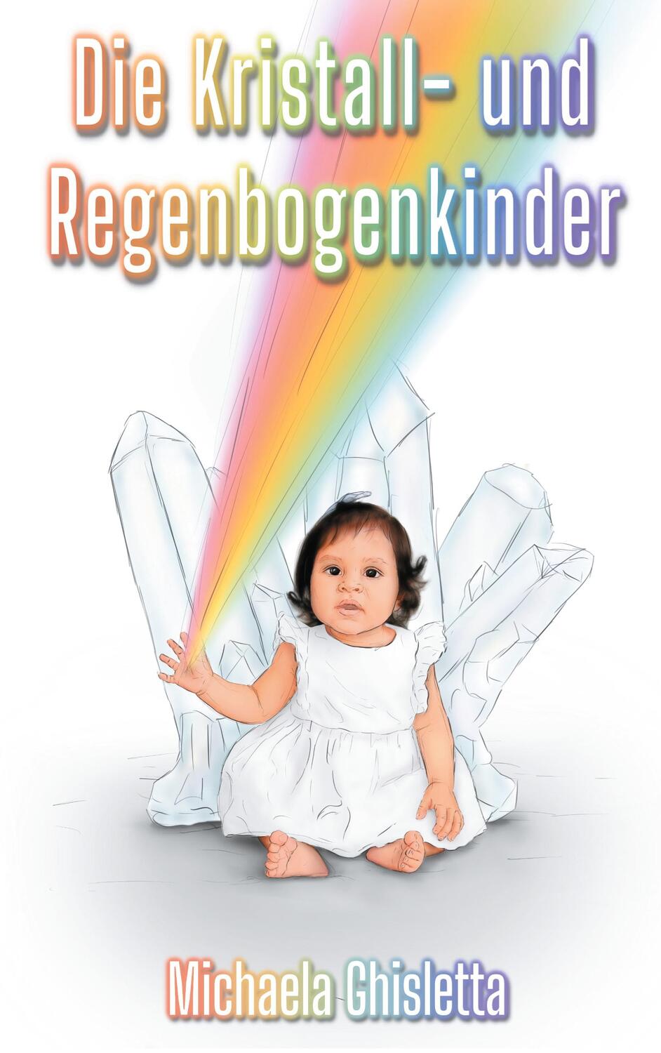 Cover: 9783753490229 | Die Kristall- und Regenbogenkinder | Kinder von heute | Ghisletta