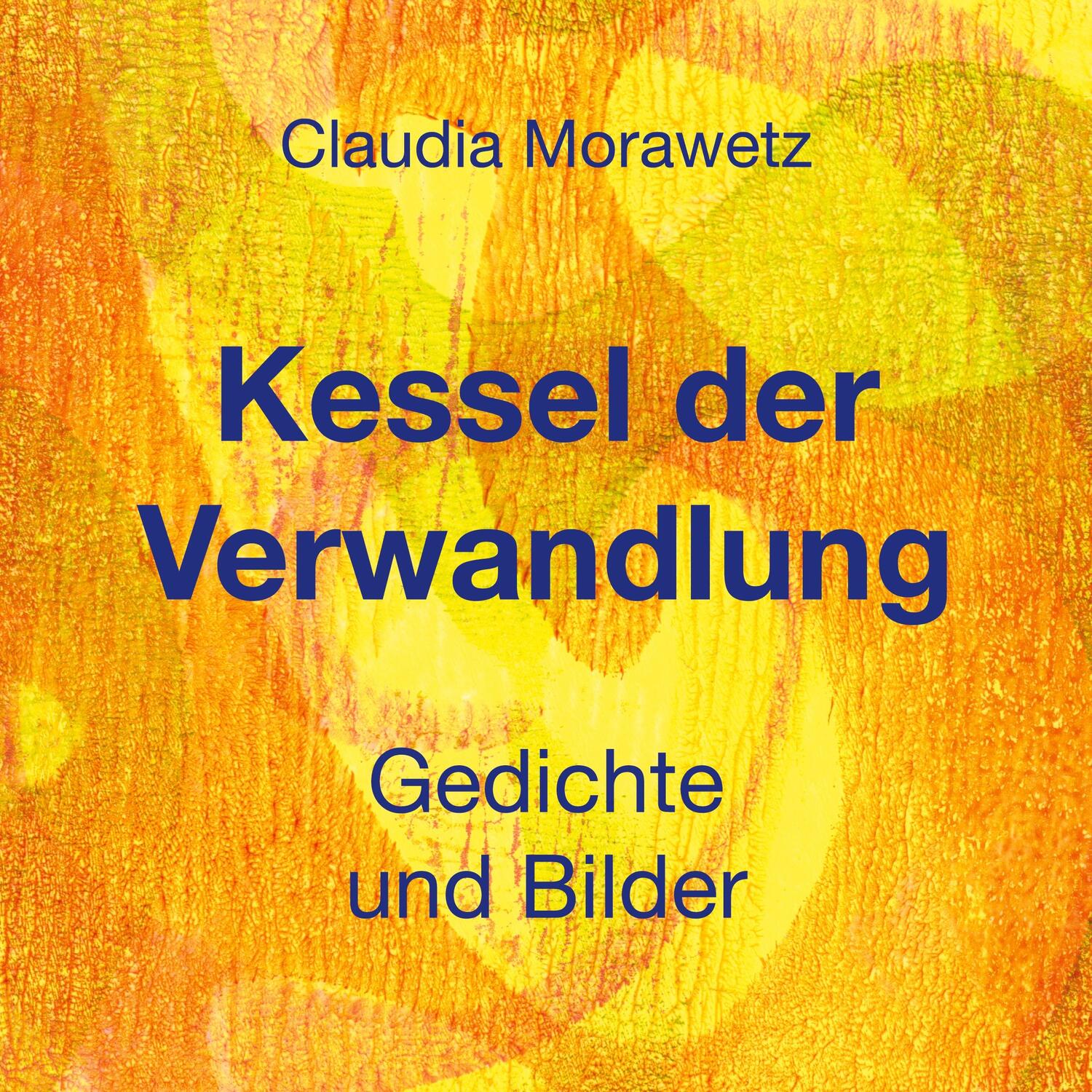 Cover: 9783757824495 | Kessel der Verwandlung | Gedichte und Bilder | Claudia Morawetz | Buch