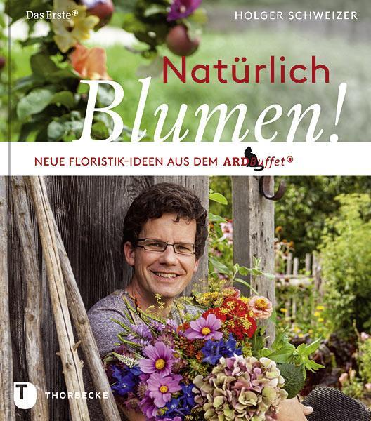 Cover: 9783799505949 | Natürlich Blumen! | Neue Floristik-Ideen aus dem ARD Buffet | Buch