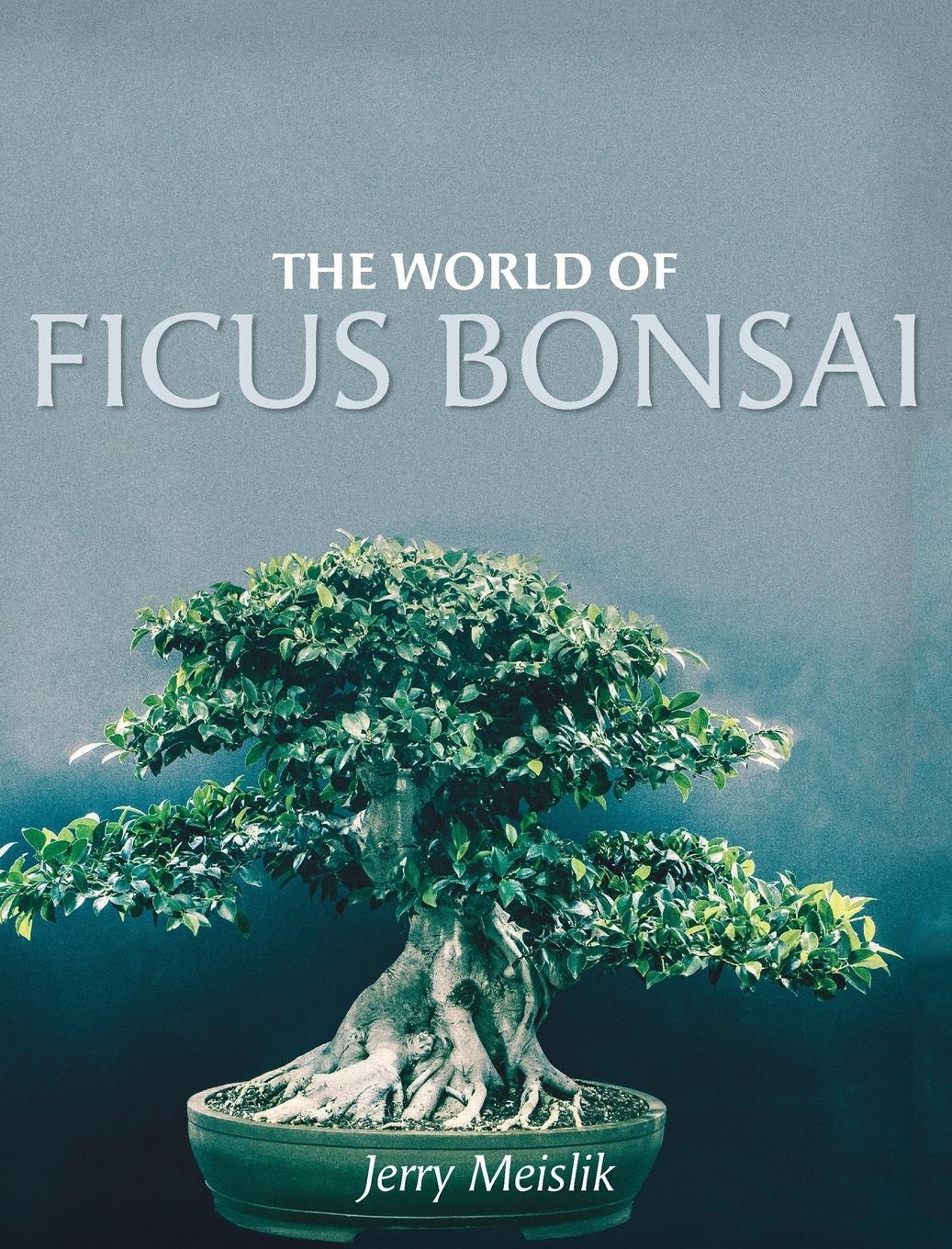 Cover: 9781525532870 | The World of Ficus Bonsai | Jerry Meislik | Buch | Englisch | 2019