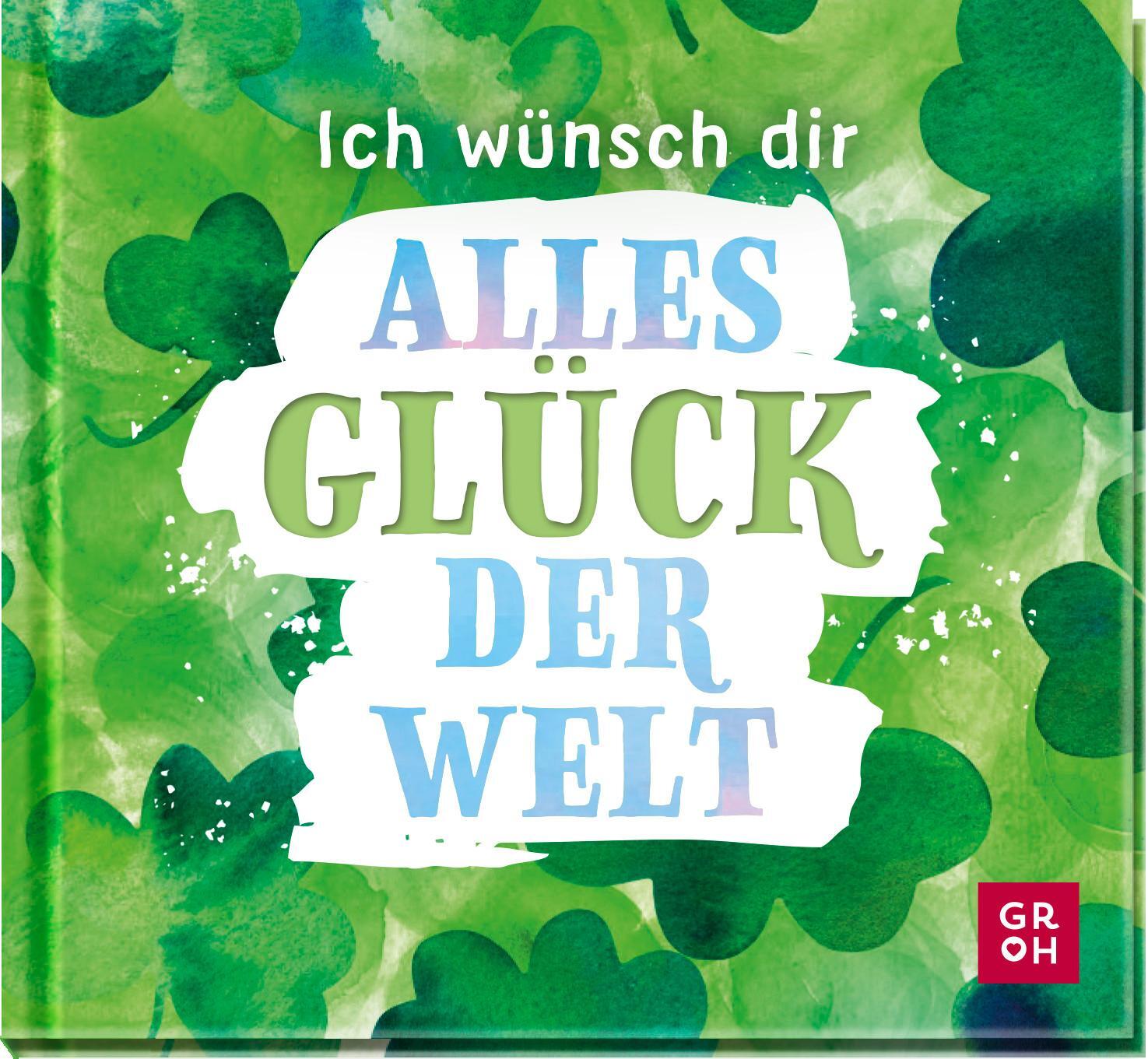 Cover: 9783848501458 | Ich wünsch dir alles Glück der Welt | Groh Verlag | Buch | 48 S.
