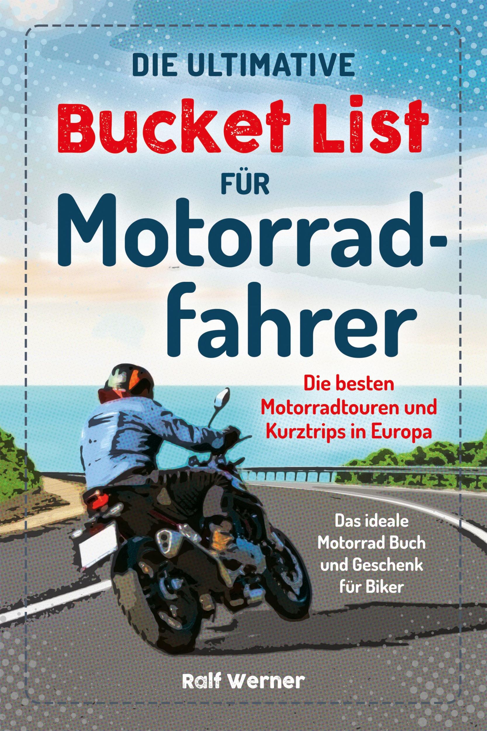 Cover: 9783969675489 | Die ultimative Bucket List für Motorradfahrer | Ralf Werner | Buch