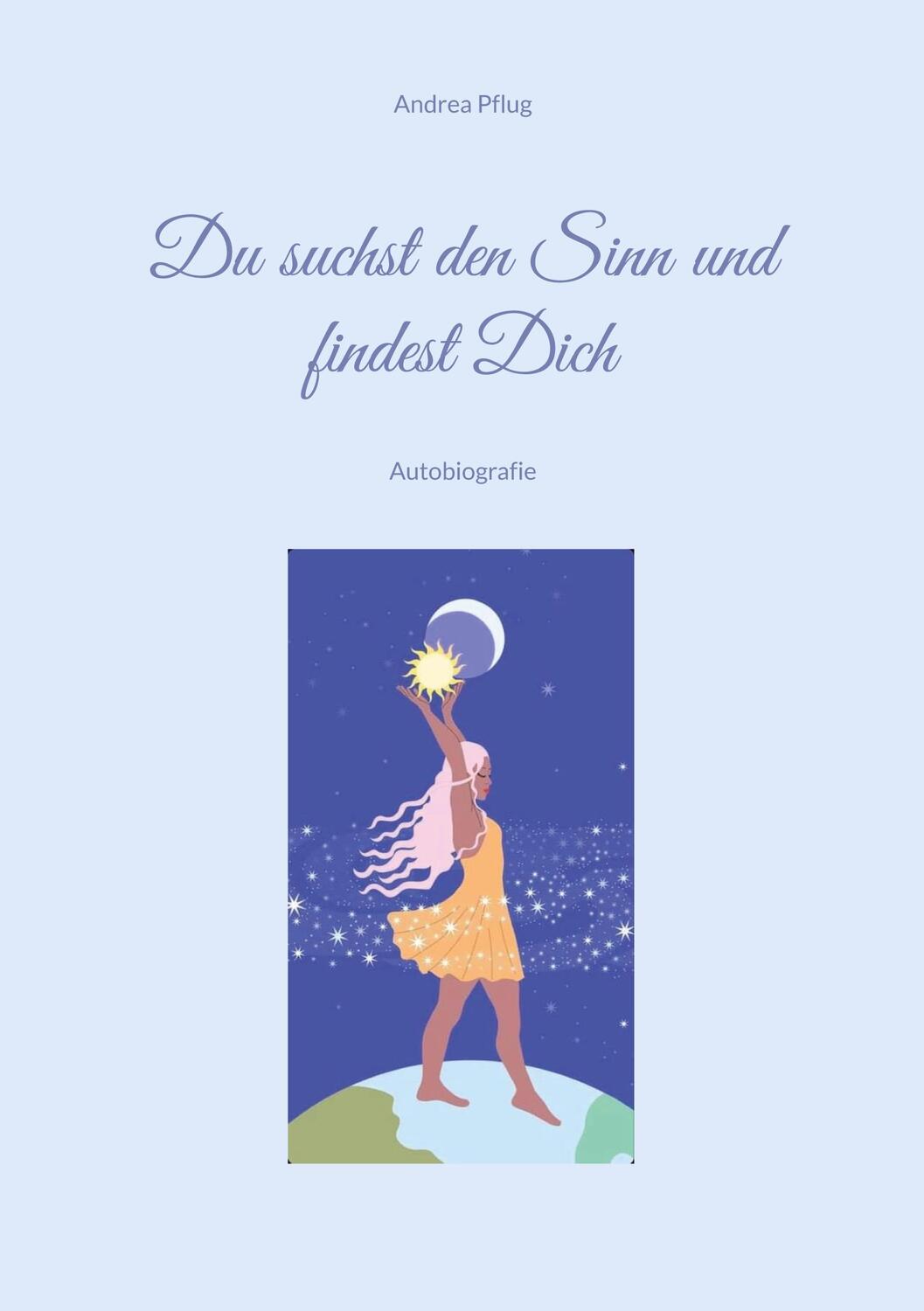 Cover: 9783756828265 | Du suchst den Sinn und findest Dich | Autobiografie | Andrea Pflug