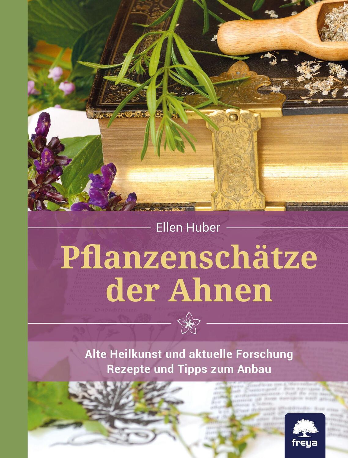 Cover: 9783990252864 | Pflanzenschätze der Ahnen | Alte Heilkunst und aktuelle Forschung