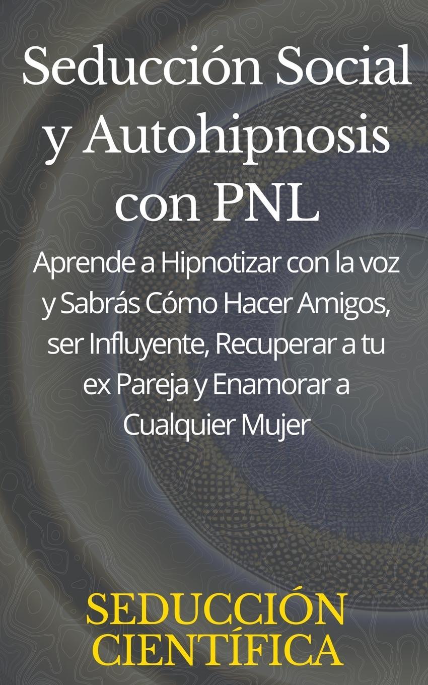 Cover: 9798223402497 | Seducción Social y Autohipnosis con PNL Aprende a Hipnotizar con la...