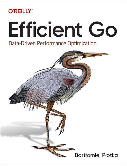 Cover: 9781098105716 | Efficient Go | Data-Driven Performance Optimization | Plotka | Buch