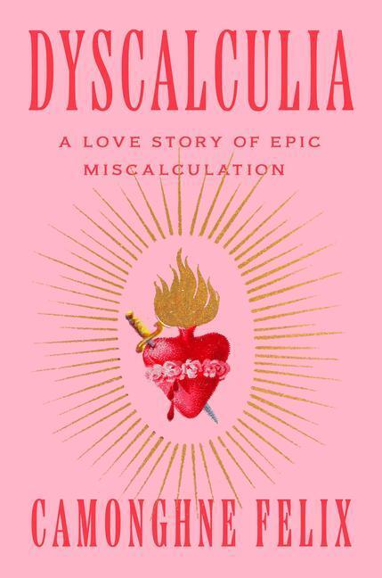 Cover: 9780593242179 | Dyscalculia: A Love Story of Epic Miscalculation | Camonghne Felix
