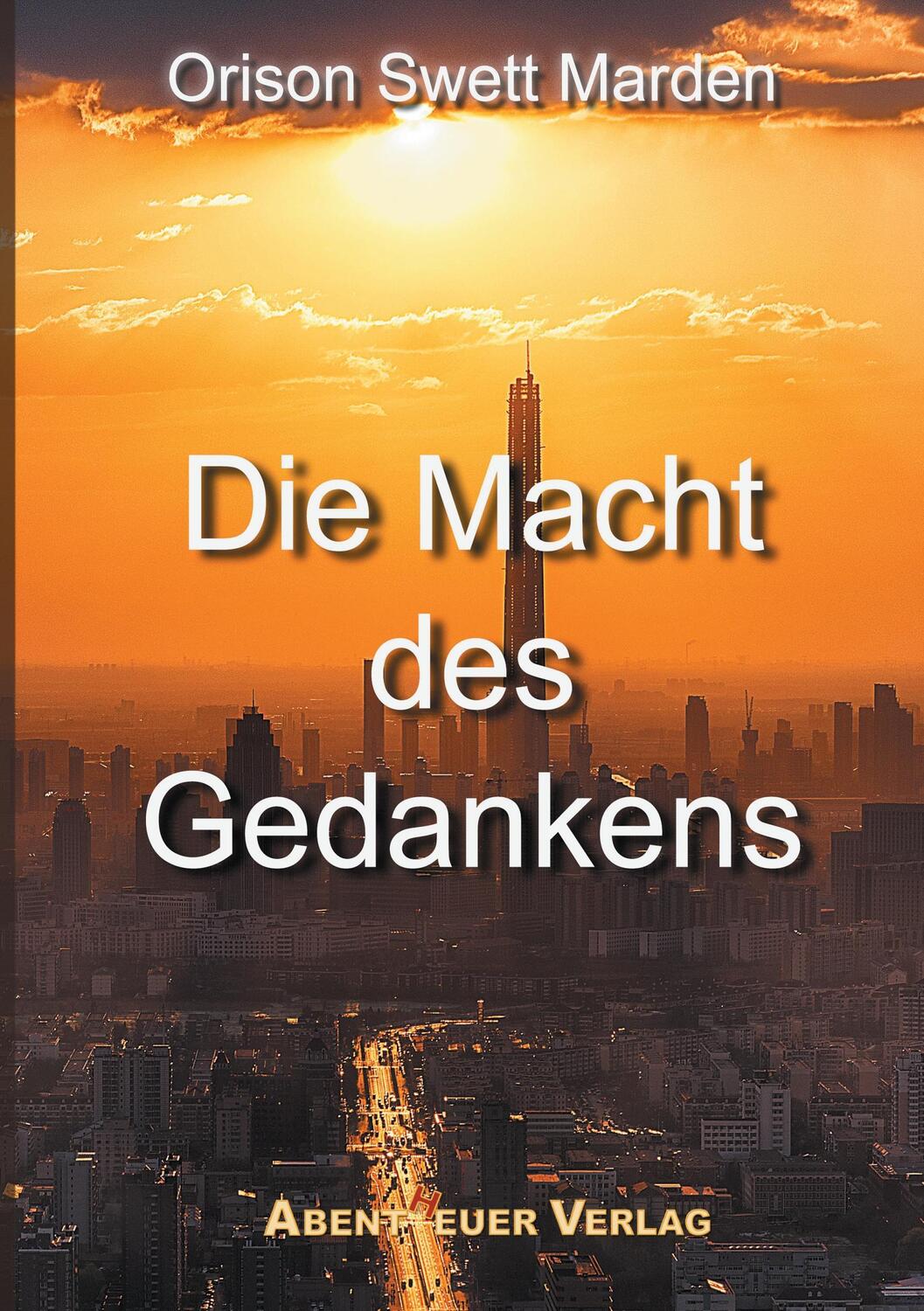 Cover: 9783945976548 | Die Macht des Gedankens | Orison Swett Marden | Taschenbuch