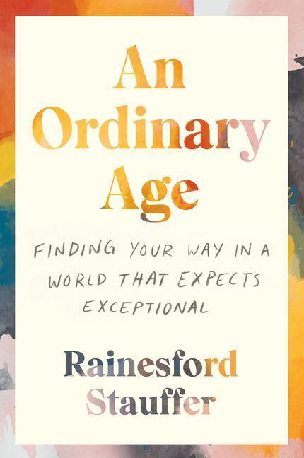 Cover: 9780062998989 | An Ordinary Age | Finding Your Way in a World That Expects Exceptional