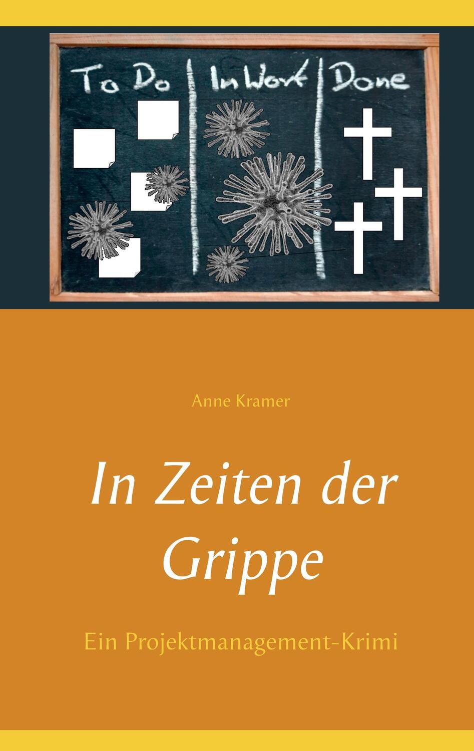 Cover: 9783750417175 | In Zeiten der Grippe | Ein Projektmanagement-Krimi | Anne Kramer