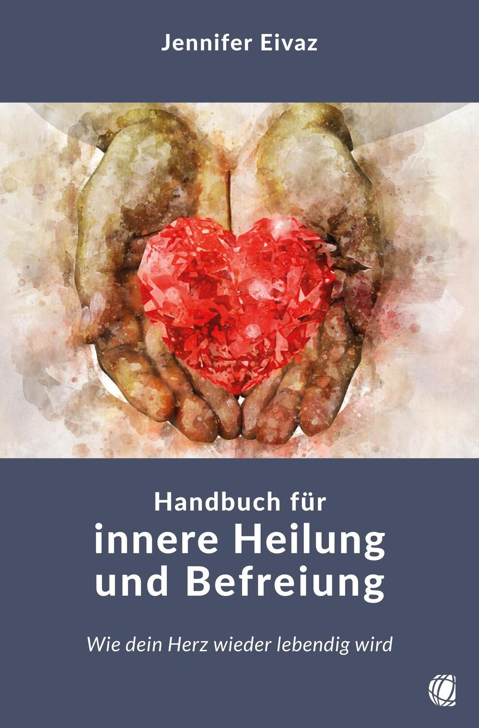 Cover: 9783955786182 | Handbuch für innere Heilung und Befreiung | Jennifer Eivaz | Buch