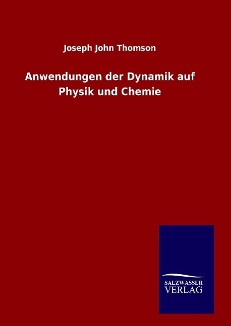 Cover: 9783846088692 | Anwendungen der Dynamik auf Physik und Chemie | Joseph John Thomson