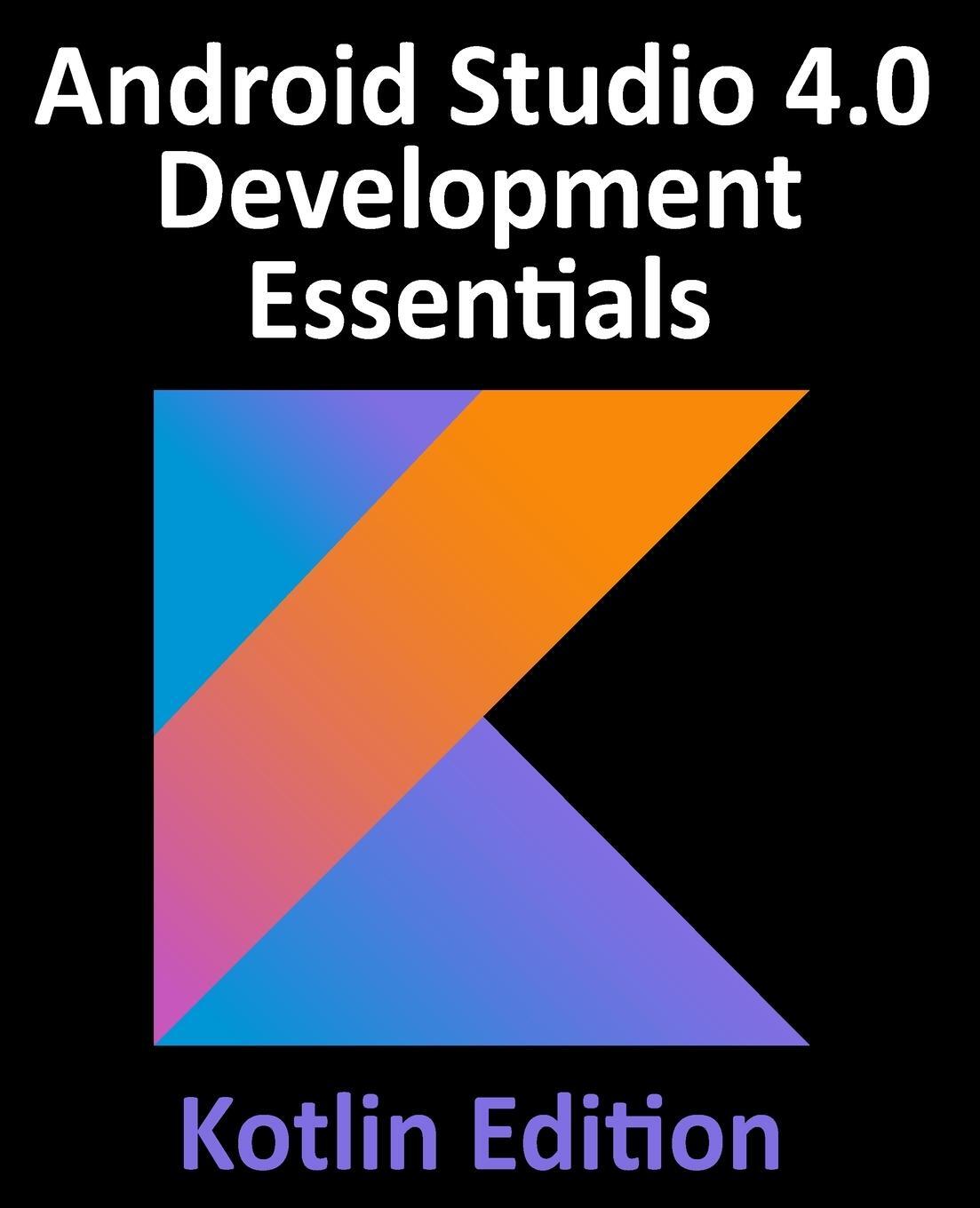 Cover: 9781951442200 | Android Studio 4.0 Development Essentials - Kotlin Edition | Smyth