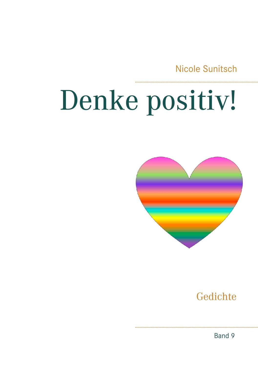 Cover: 9783752857856 | Denke positiv! | Gedichte | Nicole Sunitsch | Taschenbuch