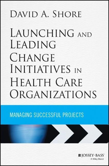 Cover: 9781118099148 | Launching and Leading Change Initiatives in Health Care Organizations