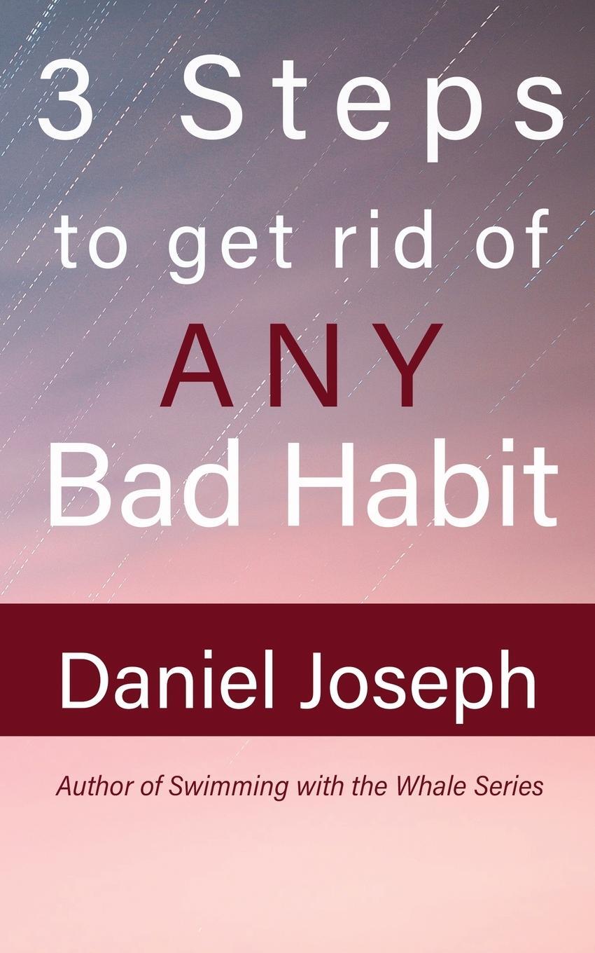 Cover: 9781649705501 | 3 Steps to get rid of ANY Bad Habit | And Live Free | Daniel Joseph