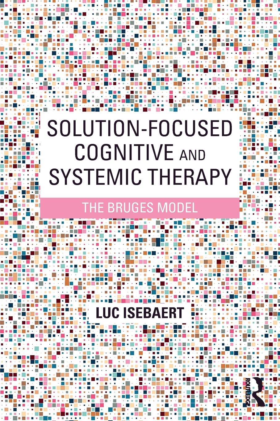 Cover: 9781138677685 | Solution-Focused Cognitive and Systemic Therapy | The Bruges Model