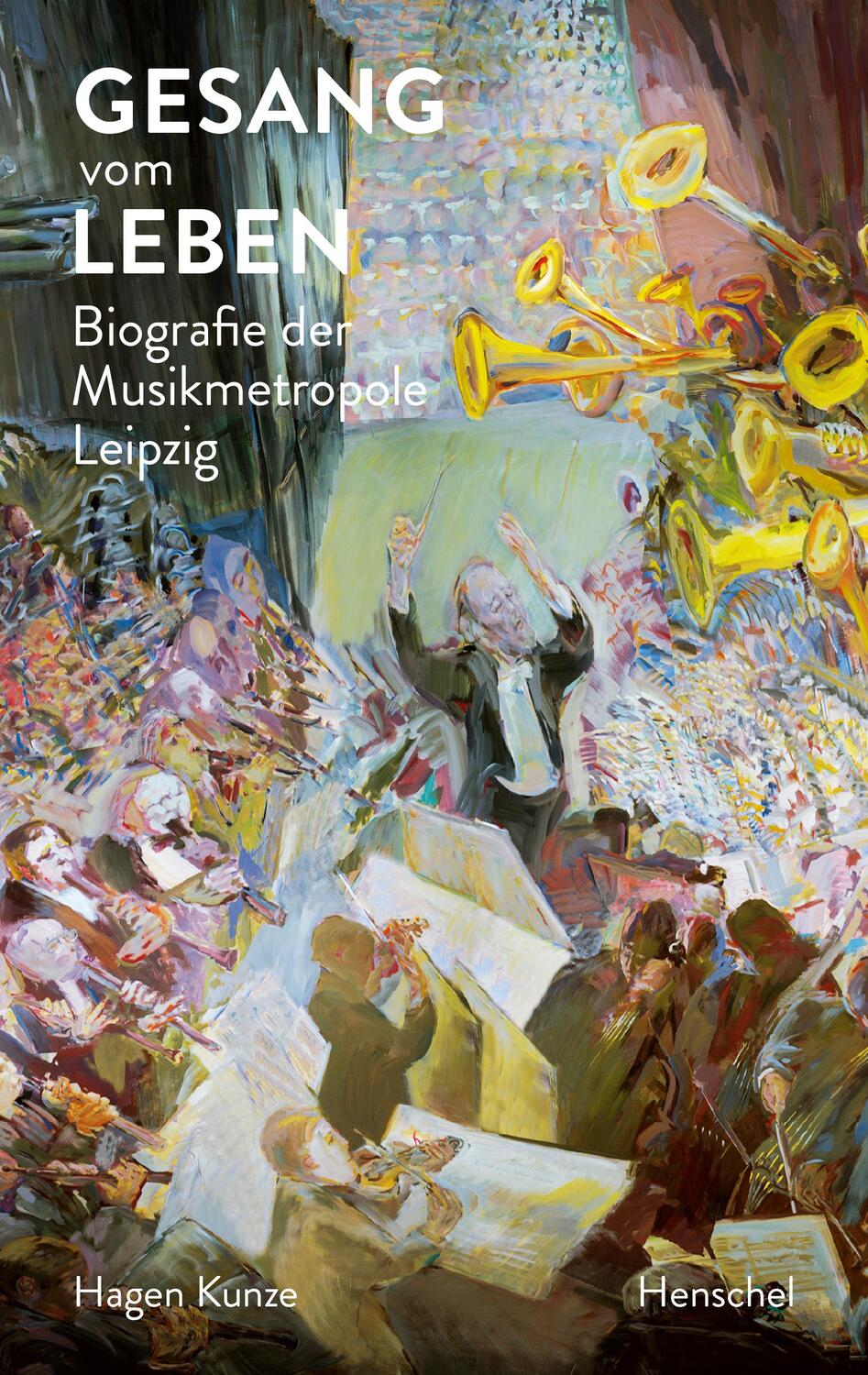 Cover: 9783894878115 | Gesang vom Leben | Biografie der Musikmetropole Leipzig | Hagen Kunze