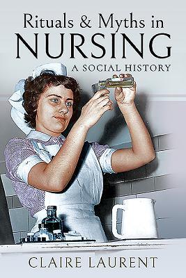 Cover: 9781473896611 | Rituals &amp; Myths in Nursing | A Social History | Claire Laurent | Buch