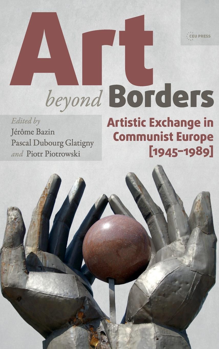 Cover: 9789633860830 | Art beyond Borders | Artistic Exchange in Communist Europe (1945-1989)