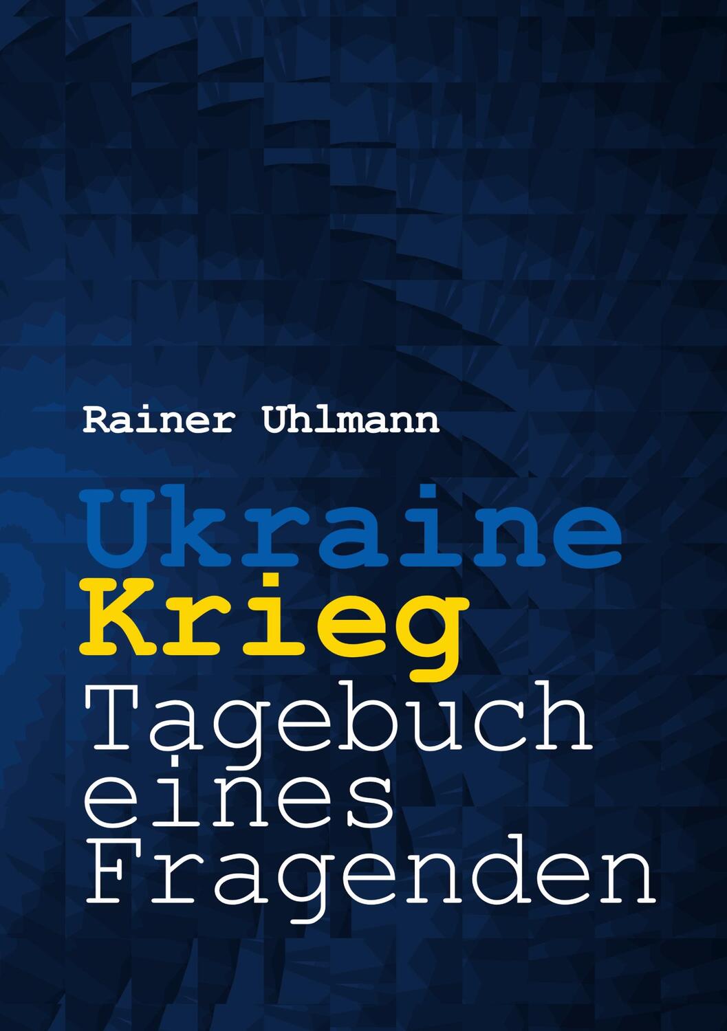 Cover: 9783756202133 | Ukraine-Krieg - Tagebuch eines Fragenden | Rainer Uhlmann | Buch