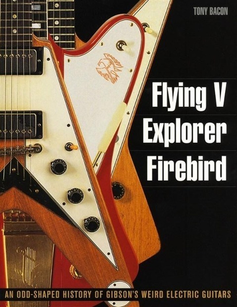 Cover: 9781617130083 | Flying V, Explorer, Firebird: An Odd-Shaped History of Gibson's...