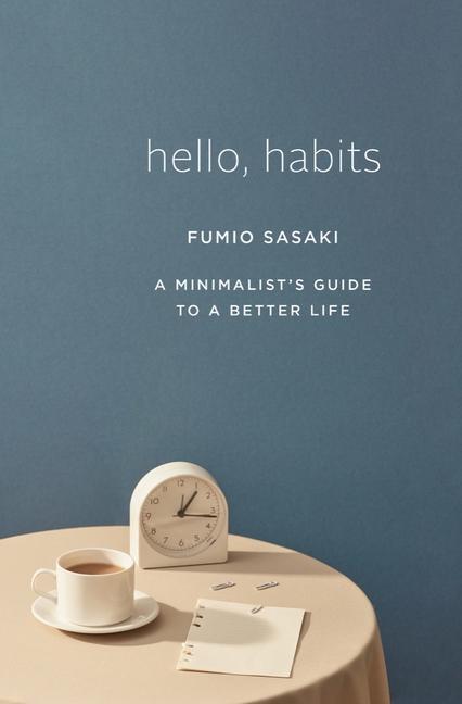 Cover: 9781324005582 | Hello, Habits | A Minimalist's Guide to a Better Life | Fumio Sasaki