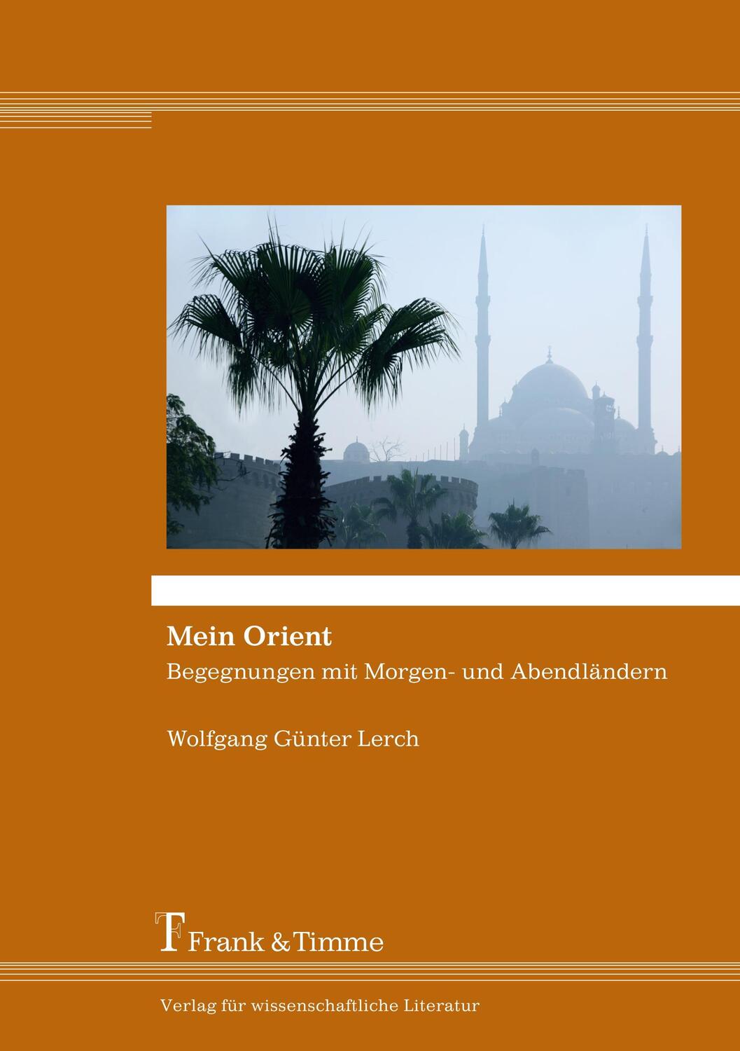 Cover: 9783732903054 | Mein Orient | Begegnungen mit Morgen- und Abendländern | Lerch | Buch