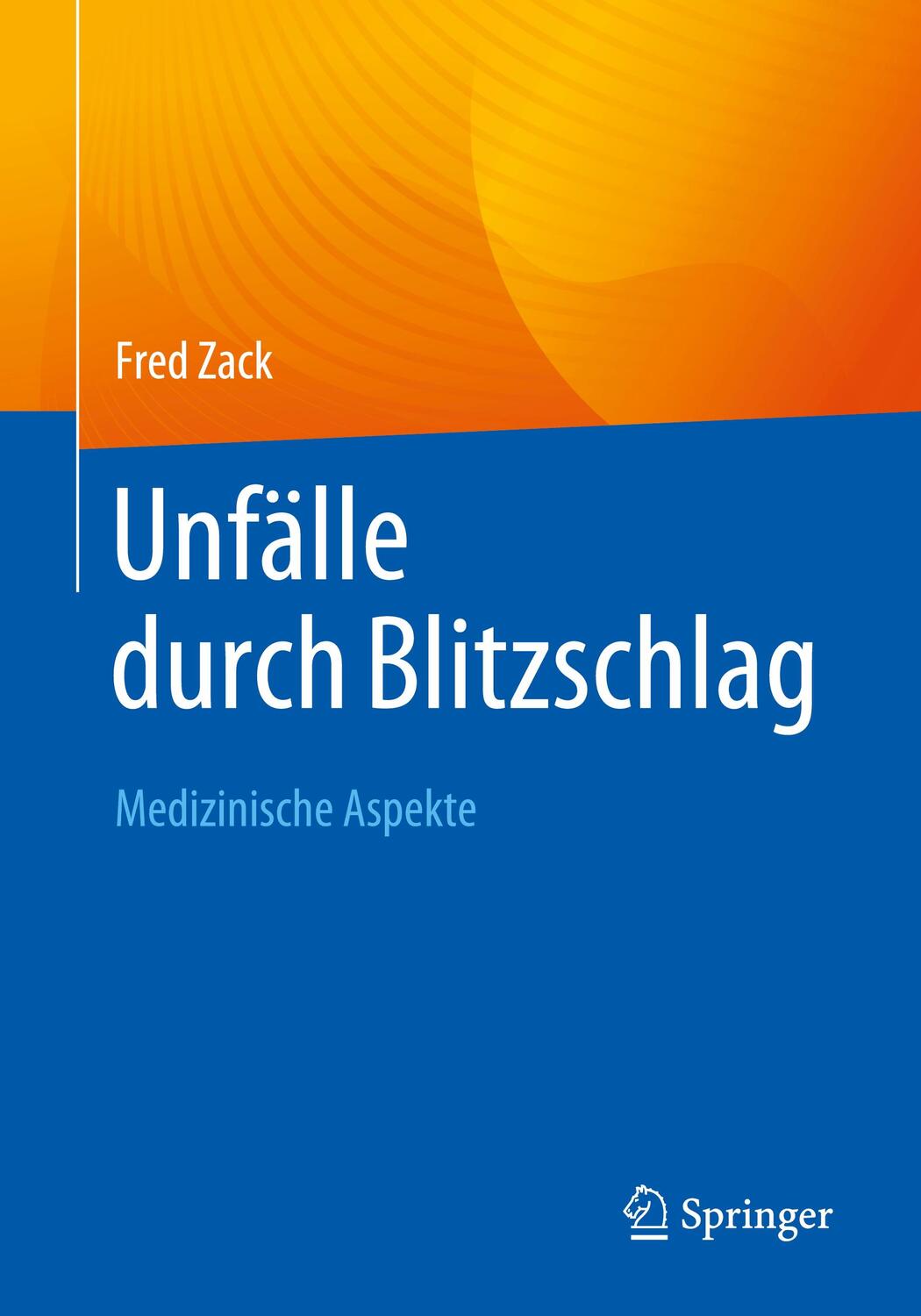 Cover: 9783662674307 | Unfälle durch Blitzschlag | Medizinische Aspekte | Fred Zack | Buch
