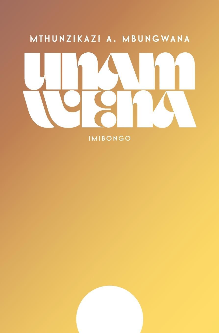 Cover: 9780620928144 | Unam Wena | Mthunzikazi A. Mbungwana | Taschenbuch | Paperback | 2021