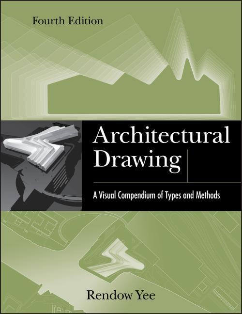 Cover: 9781118012871 | Architectural Drawing | A Visual Compendium of Types and Methods | Yee