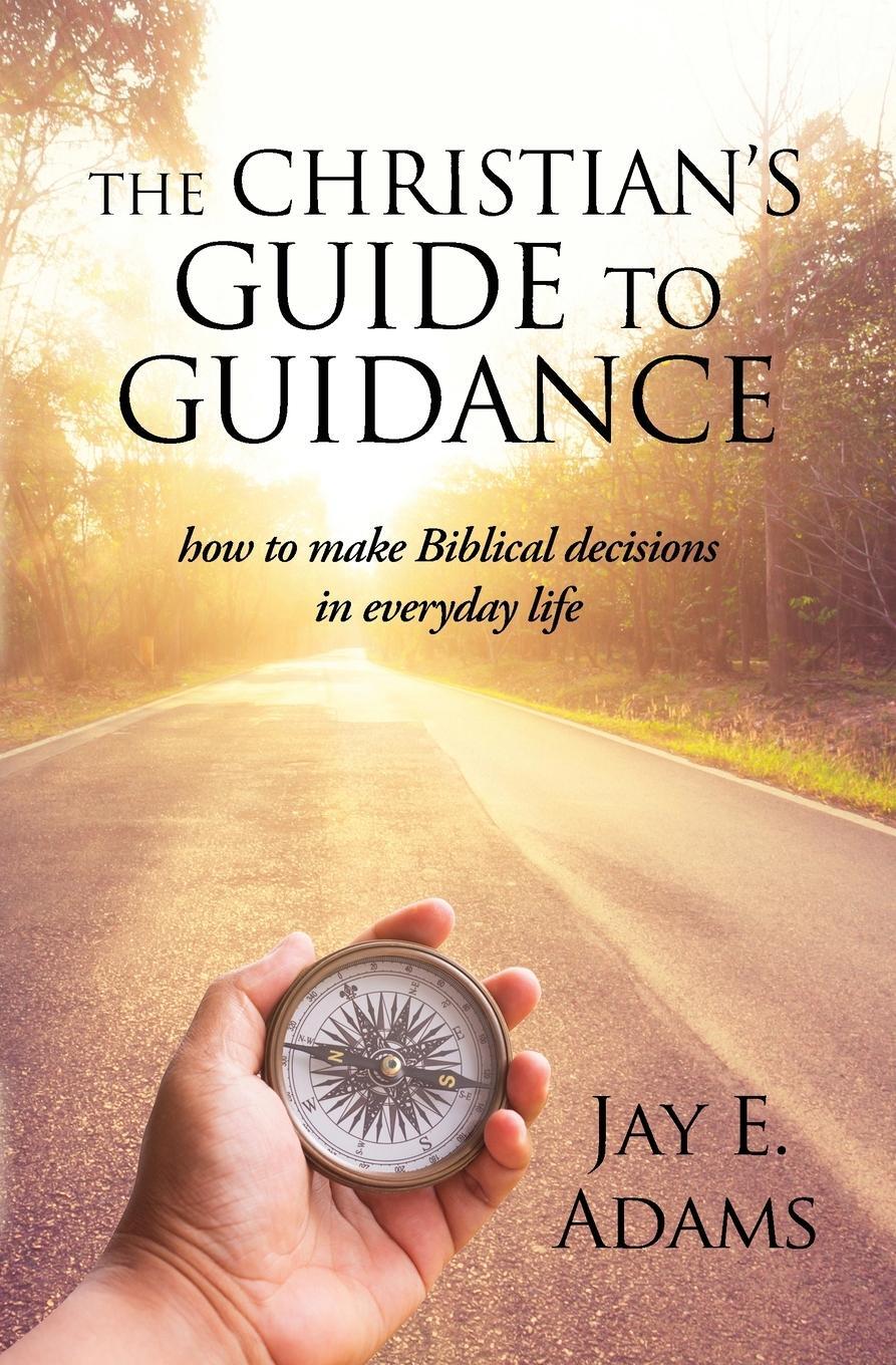 Cover: 9781949737257 | The Christian's Guide to Guidance | Jay E. Adams | Taschenbuch | 2020
