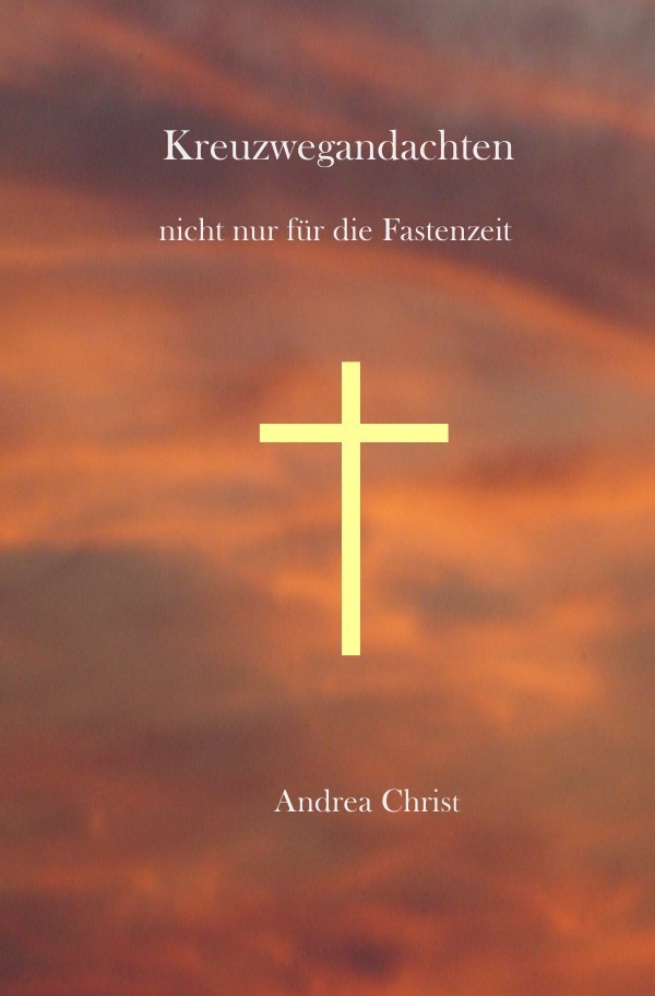Cover: 9783741883491 | Kreuzwegandachten | nicht nur für die Fastenzeit | Andrea Christ