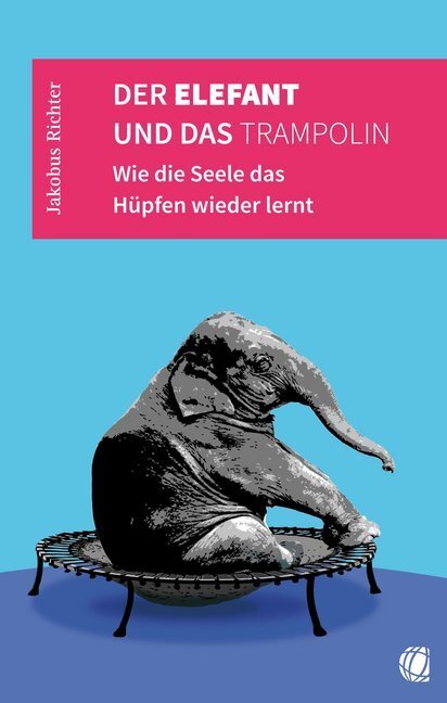 Cover: 9783955783501 | Der Elefant und das Trampolin | Wie die Seele das Hüpfen wieder lernt
