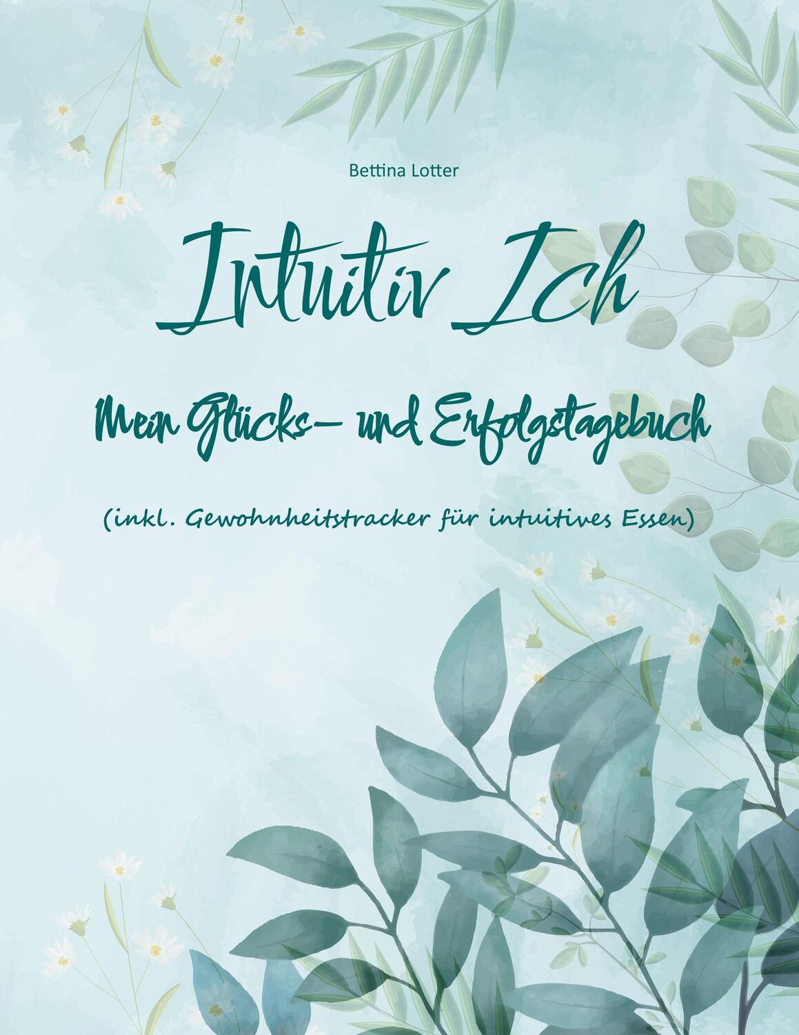 Cover: 9783756898312 | Intuitiv Ich | Bettina Lotter | Taschenbuch | Paperback | Deutsch