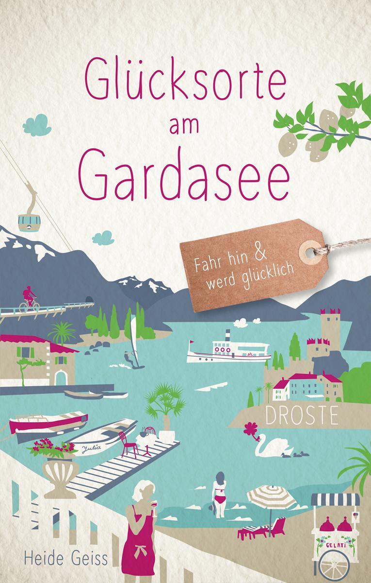 Cover: 9783770024339 | Glücksorte am Gardasee | Fahr hin &amp; werd glücklich (Neuauflage) | Buch