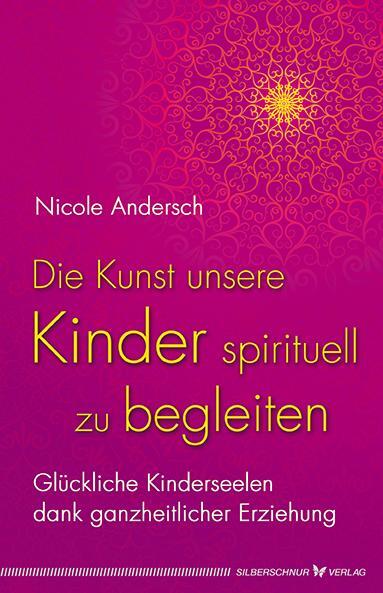Cover: 9783898454803 | Die Kunst, unsere Kinder spirituell zu begleiten | Nicole Andersch