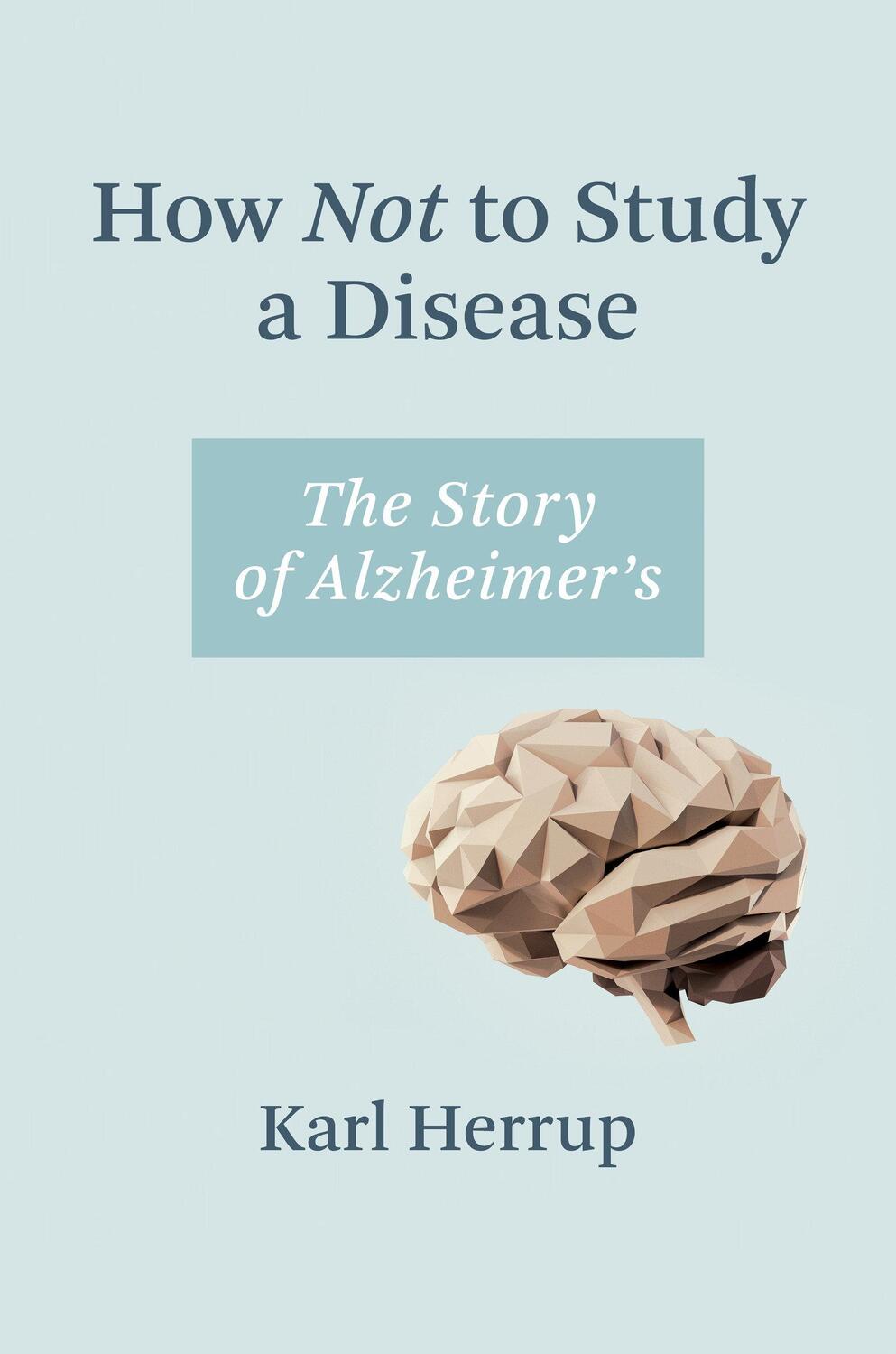 Cover: 9780262546010 | How Not to Study a Disease | The Story of Alzheimer's | Karl Herrup
