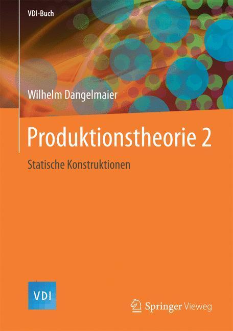 Cover: 9783662549209 | Produktionstheorie 2 | Statische Konstruktionen | Wilhelm Dangelmaier