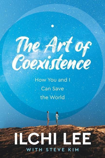 Cover: 9781947502246 | The Art of Coexistence: How You and I Can Save the World | Lee (u. a.)