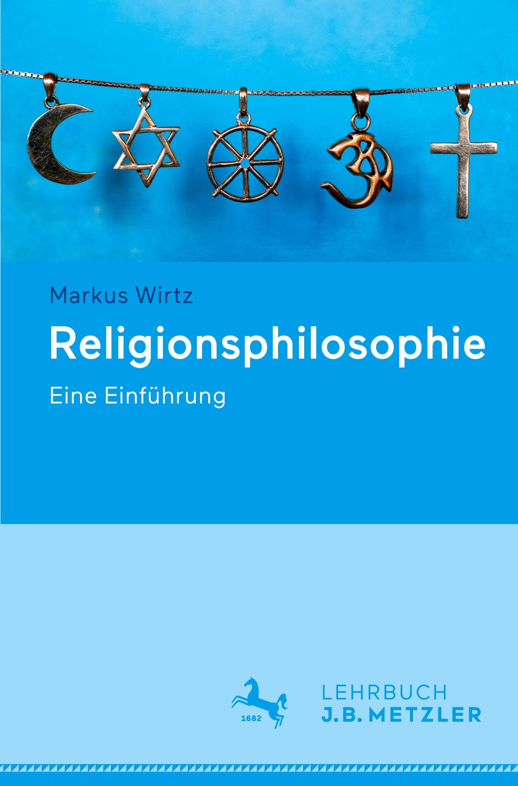 Cover: 9783476057105 | Religionsphilosophie | Eine Einführung | Markus Wirtz | Taschenbuch