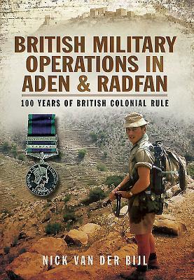 Cover: 9781783032914 | British Military Operations in Aden and Radfan | Nick van der Bijl