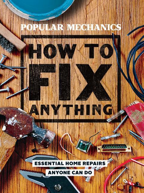 Cover: 9781618372604 | Popular Mechanics How to Fix Anything: Essential Home Repairs...