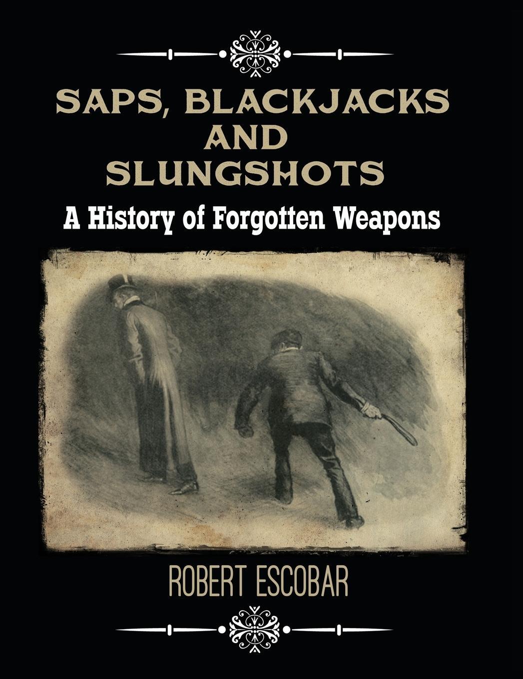 Cover: 9781619848764 | Saps, Blackjacks and Slungshots | A History of Forgotten Weapons