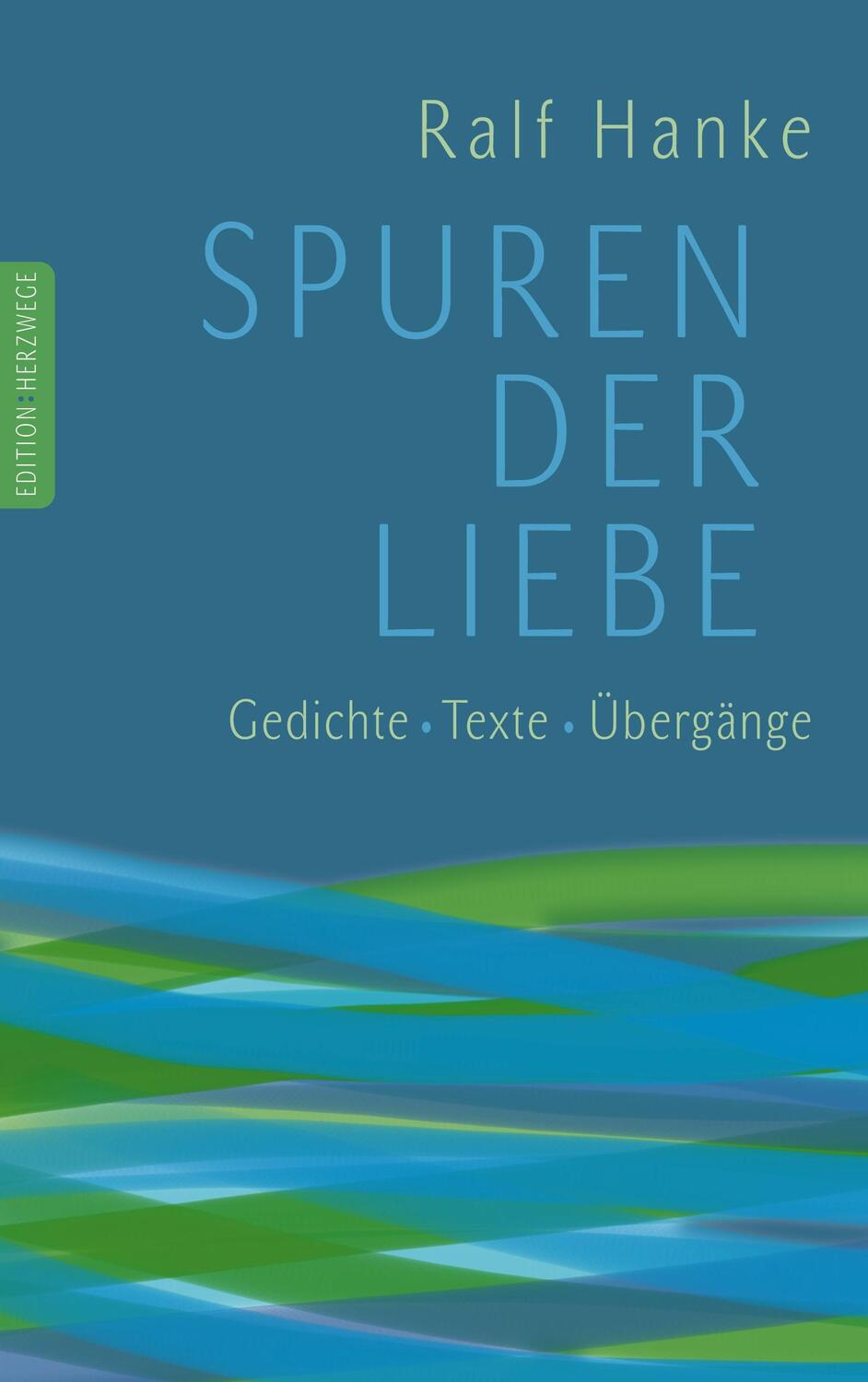 Cover: 9783982440729 | Spuren der Liebe | Gedichte Texte Übergänge | Ralf Hanke | Taschenbuch