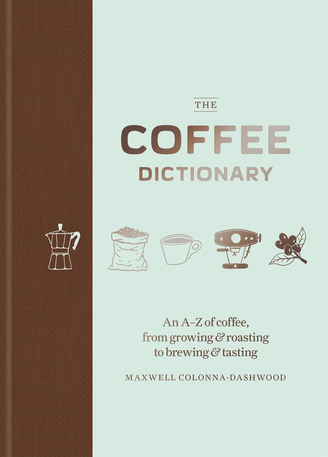 Cover: 9781784723019 | The Coffee Dictionary | Maxwell Colonna-Dashwood | Buch | 256 S.