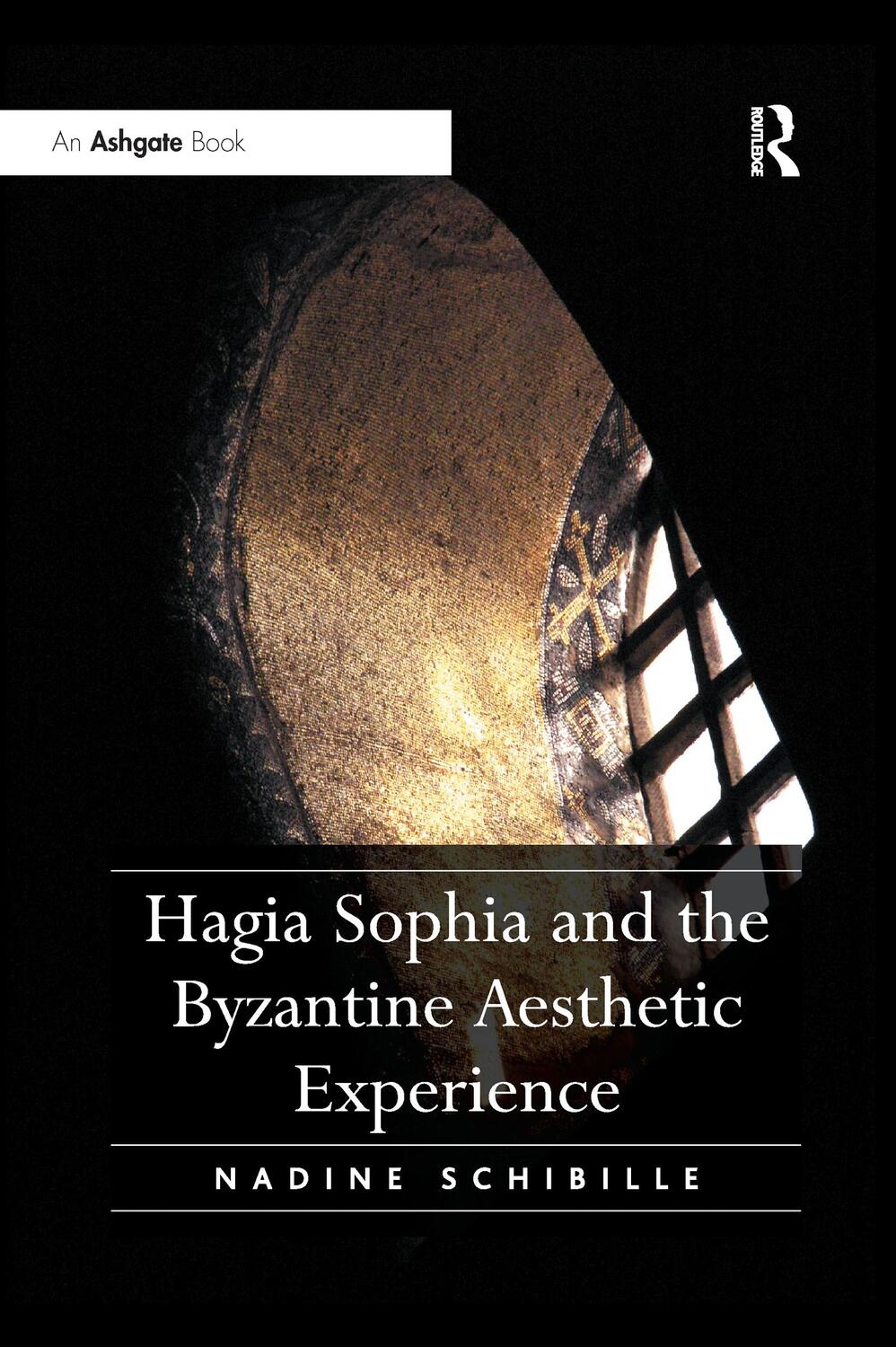 Cover: 9780367600358 | Hagia Sophia and the Byzantine Aesthetic Experience | Nadine Schibille