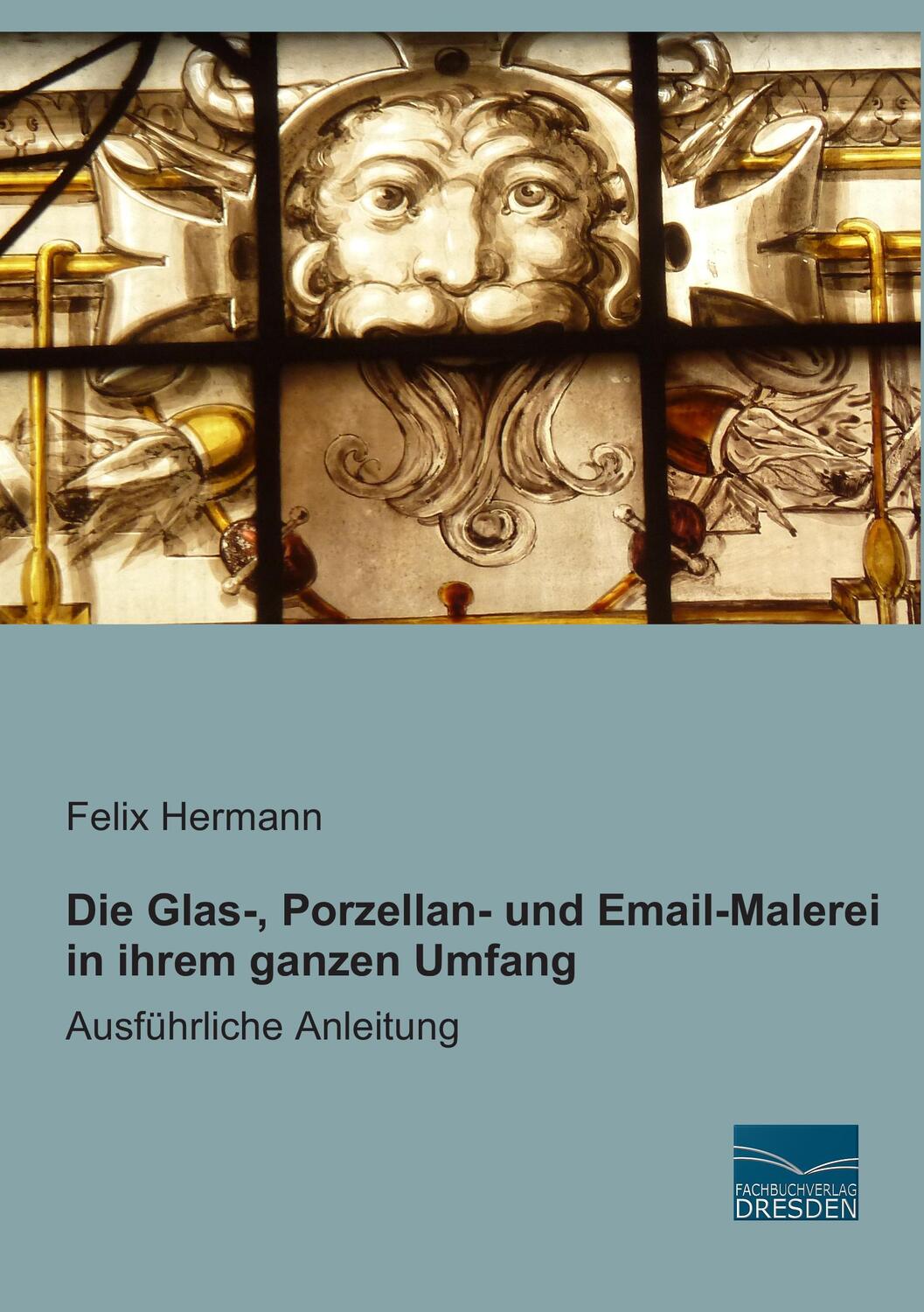 Cover: 9783956928871 | Die Glas-, Porzellan- und Email-Malerei in ihrem ganzen Umfang | Buch