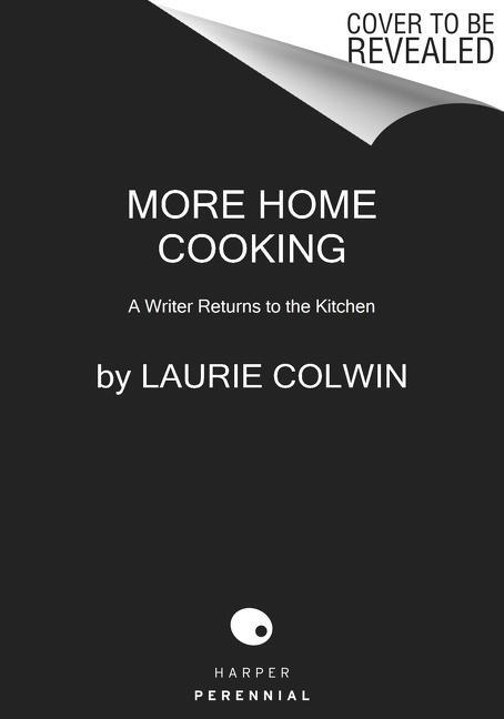 Cover: 9780063046429 | More Home Cooking | A Writer Returns to the Kitchen | Laurie Colwin