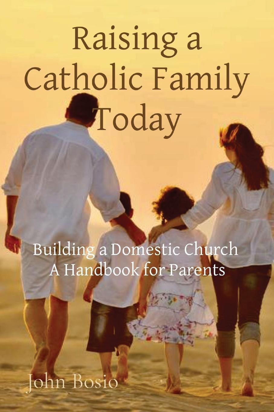 Cover: 9780578388809 | Raising a Catholic Family Today | John Bosio | Taschenbuch | Englisch